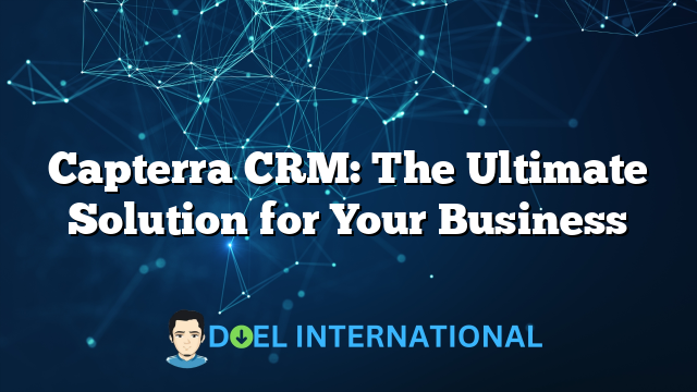 Capterra CRM: The Ultimate Solution for Your Business