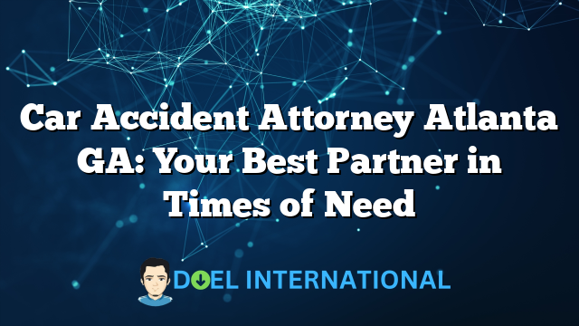 Car Accident Attorney Atlanta GA: Your Best Partner in Times of Need