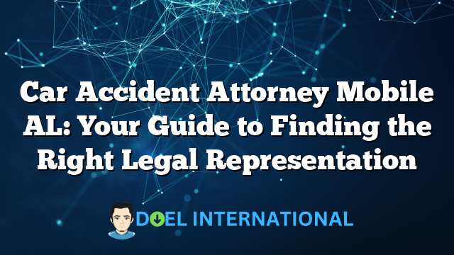 Car Accident Attorney Mobile AL: Your Guide to Finding the Right Legal Representation