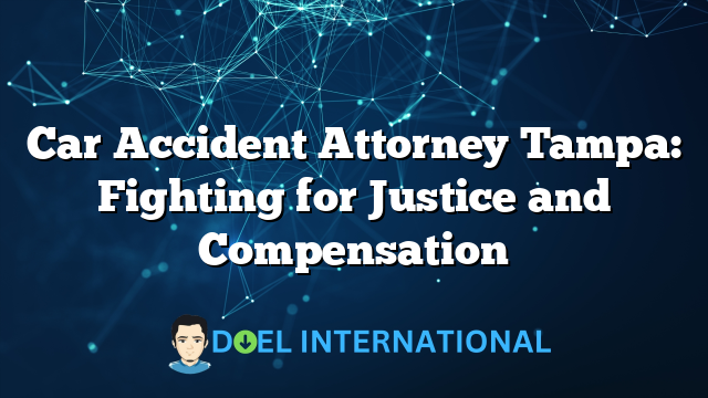 Car Accident Attorney Tampa: Fighting for Justice and Compensation