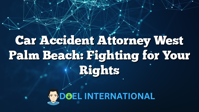 Car Accident Attorney West Palm Beach: Fighting for Your Rights