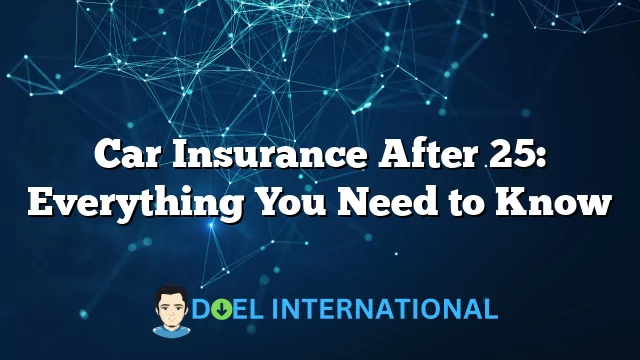 Car Insurance After 25: Everything You Need to Know