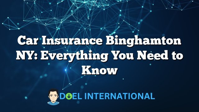 Car Insurance Binghamton NY: Everything You Need to Know