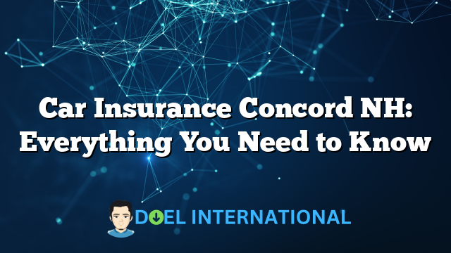 Car Insurance Concord NH: Everything You Need to Know