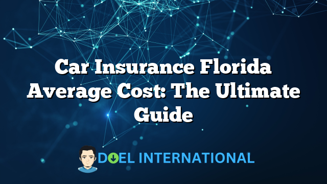 Car Insurance Florida Average Cost: The Ultimate Guide