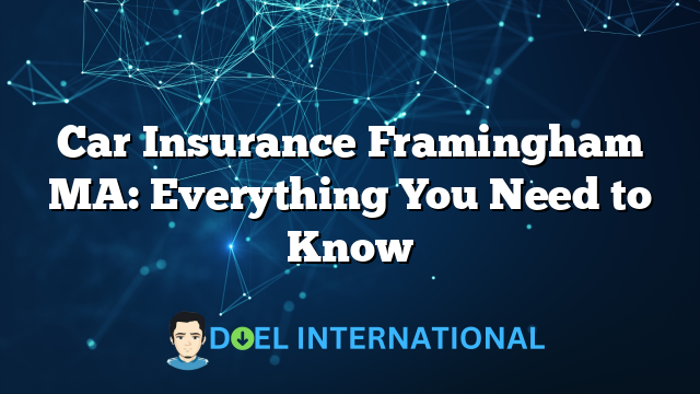 Car Insurance Framingham MA: Everything You Need to Know