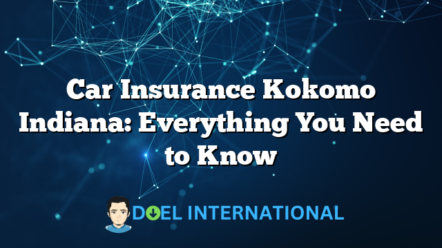 Car Insurance Kokomo Indiana: Everything You Need to Know