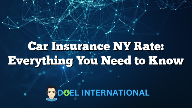 Car Insurance NY Rate: Everything You Need to Know