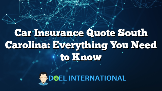 Car Insurance Quote South Carolina: Everything You Need to Know