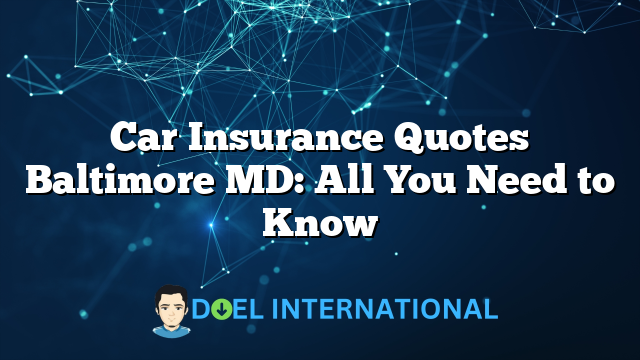 Car Insurance Quotes Baltimore MD: All You Need to Know