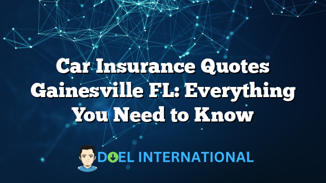 Car Insurance Quotes Gainesville FL: Everything You Need to Know