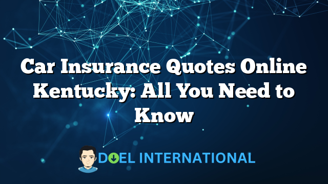 Car Insurance Quotes Online Kentucky: All You Need to Know