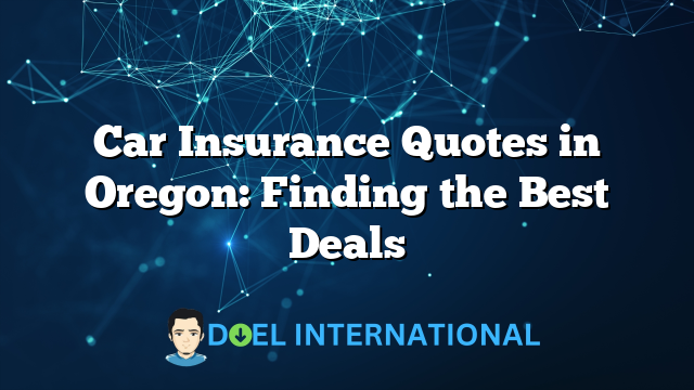 Car Insurance Quotes in Oregon: Finding the Best Deals