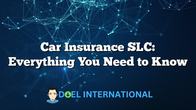 Car Insurance SLC: Everything You Need to Know