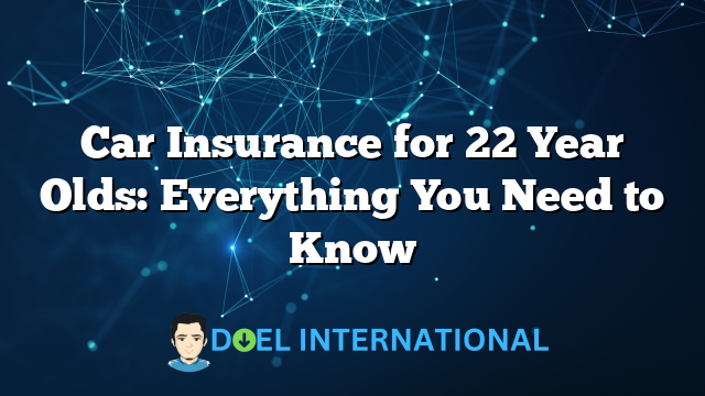 Car Insurance for 22 Year Olds: Everything You Need to Know