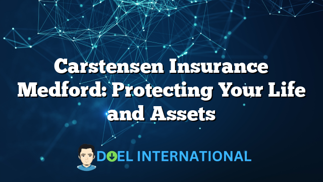 Carstensen Insurance Medford: Protecting Your Life and Assets