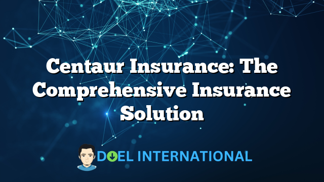 Centaur Insurance: The Comprehensive Insurance Solution