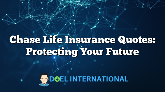 Chase Life Insurance Quotes: Protecting Your Future