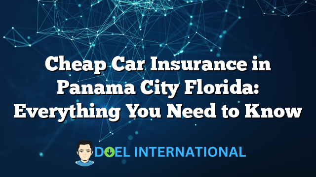 Cheap Car Insurance in Panama City Florida: Everything You Need to Know