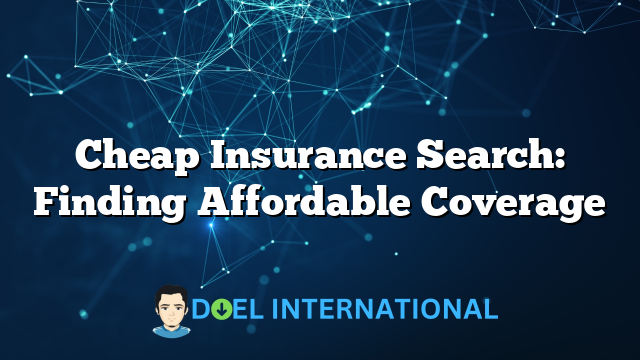 Cheap Insurance Search: Finding Affordable Coverage