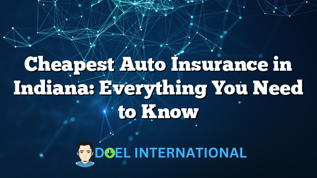 Cheapest Auto Insurance in Indiana: Everything You Need to Know