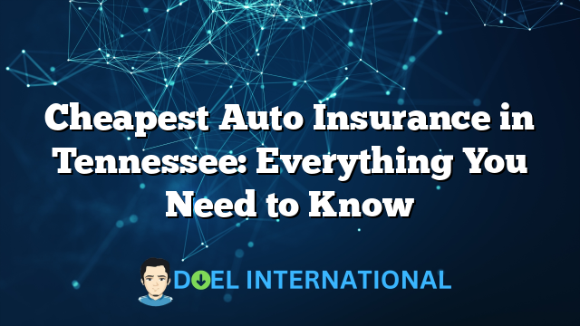 Cheapest Auto Insurance in Tennessee: Everything You Need to Know