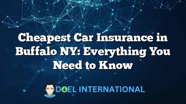 Cheapest Car Insurance in Buffalo NY: Everything You Need to Know