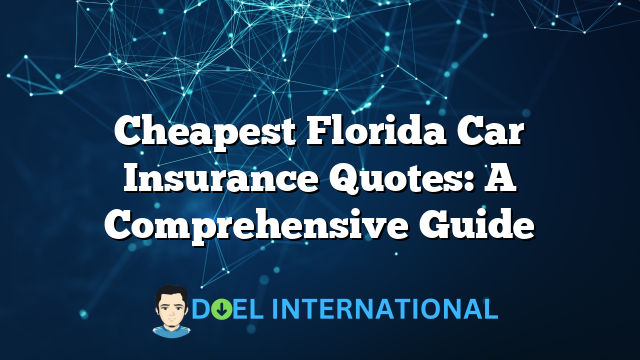 Cheapest Florida Car Insurance Quotes: A Comprehensive Guide