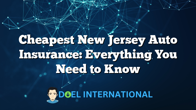 Cheapest New Jersey Auto Insurance: Everything You Need to Know