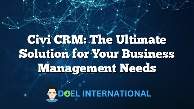 Civi CRM: The Ultimate Solution for Your Business Management Needs