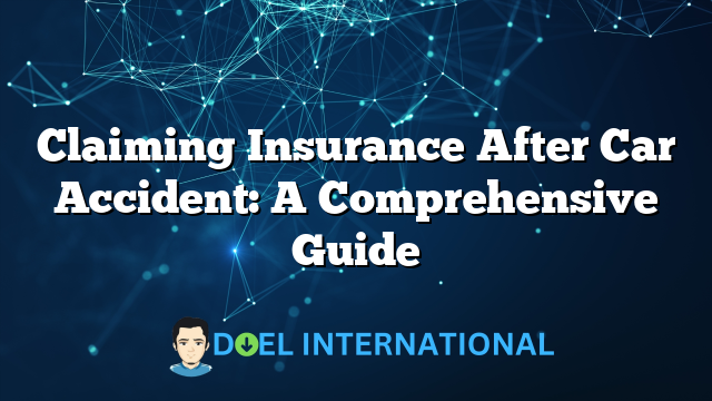 Claiming Insurance After Car Accident: A Comprehensive Guide