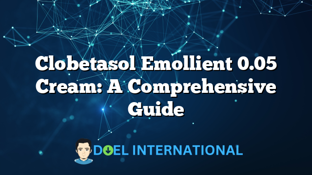 Clobetasol Emollient 0.05 Cream: A Comprehensive Guide