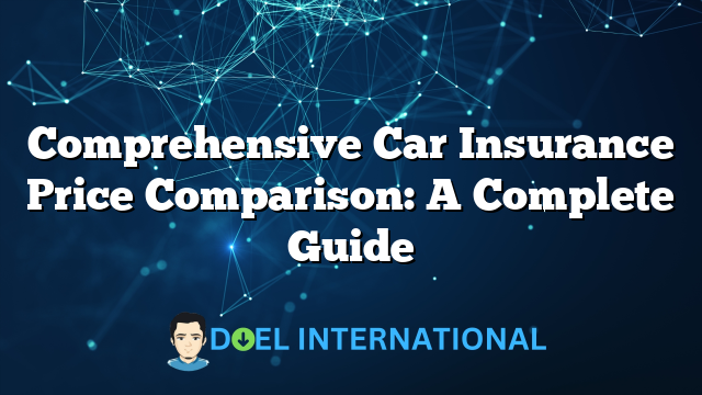 Comprehensive Car Insurance Price Comparison: A Complete Guide