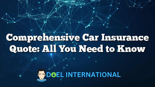 Comprehensive Car Insurance Quote: All You Need to Know