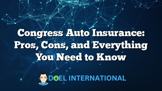 Congress Auto Insurance: Pros, Cons, and Everything You Need to Know