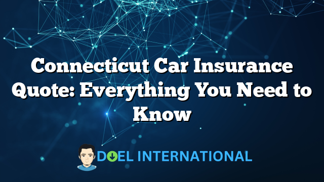 Connecticut Car Insurance Quote: Everything You Need to Know