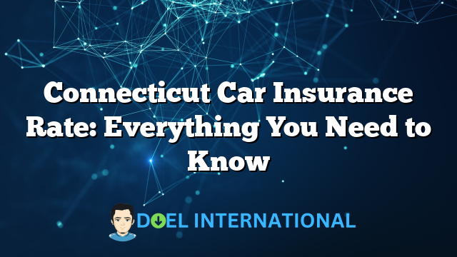 Connecticut Car Insurance Rate: Everything You Need to Know