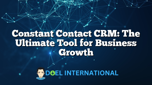 Constant Contact CRM: The Ultimate Tool for Business Growth