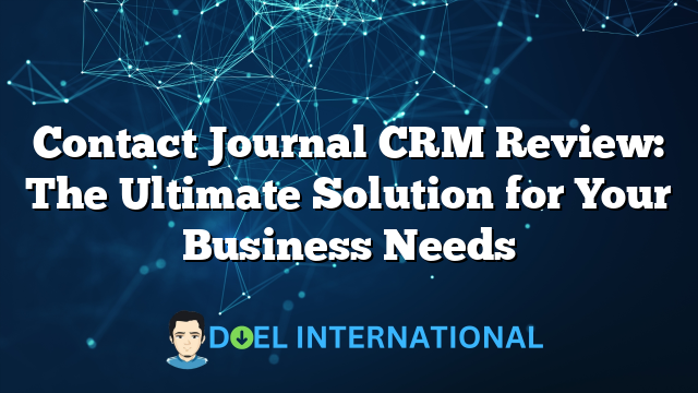 Contact Journal CRM Review: The Ultimate Solution for Your Business Needs