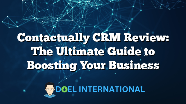 Contactually CRM Review: The Ultimate Guide to Boosting Your Business