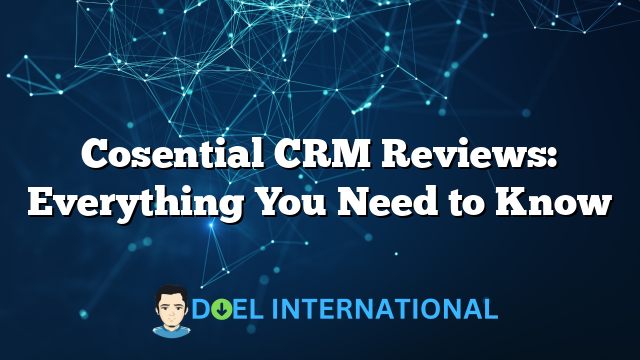 Cosential CRM Reviews: Everything You Need to Know