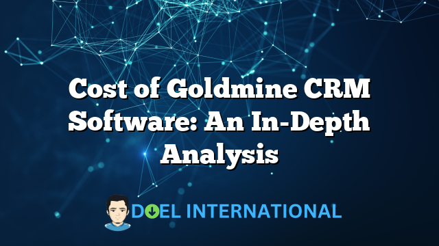 Cost of Goldmine CRM Software: An In-Depth Analysis