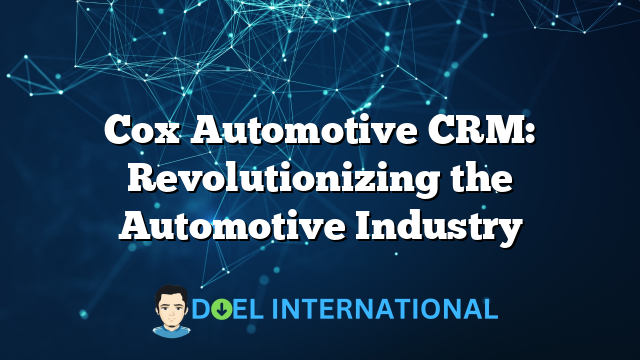 Cox Automotive CRM: Revolutionizing the Automotive Industry