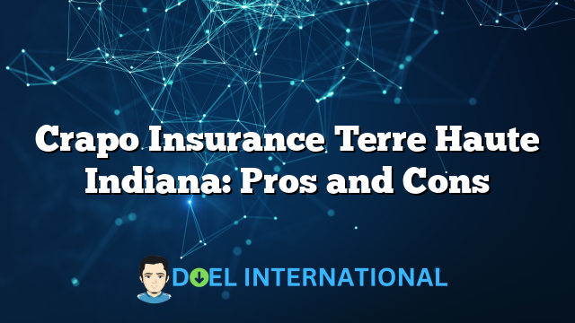 Crapo Insurance Terre Haute Indiana: Pros and Cons