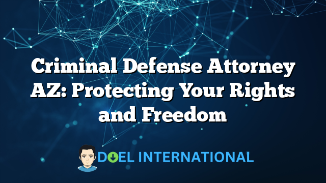 Criminal Defense Attorney AZ: Protecting Your Rights and Freedom