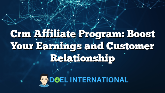 Crm Affiliate Program: Boost Your Earnings and Customer Relationship