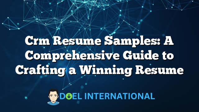 Crm Resume Samples: A Comprehensive Guide to Crafting a Winning Resume