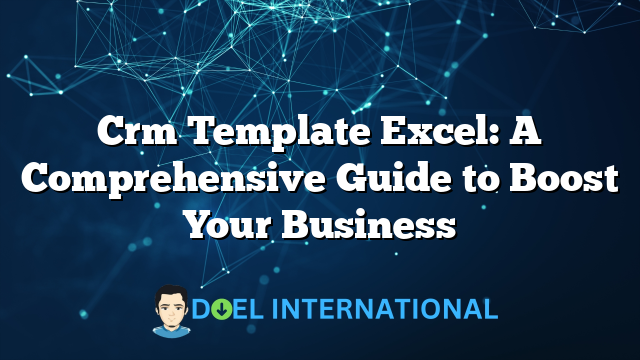 Crm Template Excel: A Comprehensive Guide to Boost Your Business