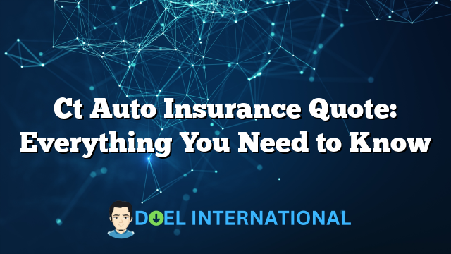 Ct Auto Insurance Quote: Everything You Need to Know