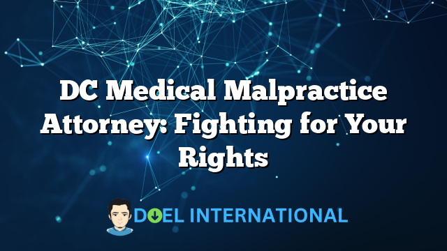 DC Medical Malpractice Attorney: Fighting for Your Rights